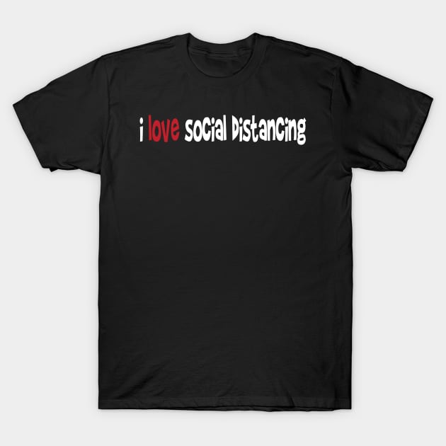 i love social distancing T-Shirt by Gigart